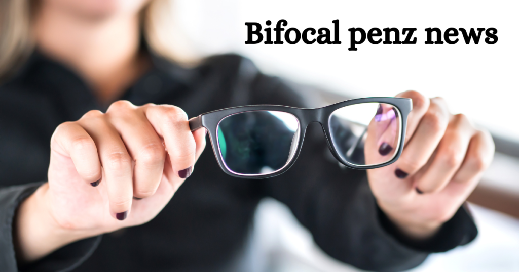 Bifocal penz news