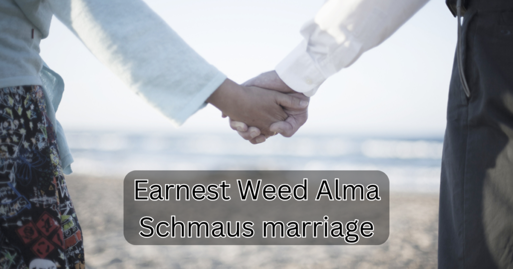 Earnest Weed Alma Schmaus marriage