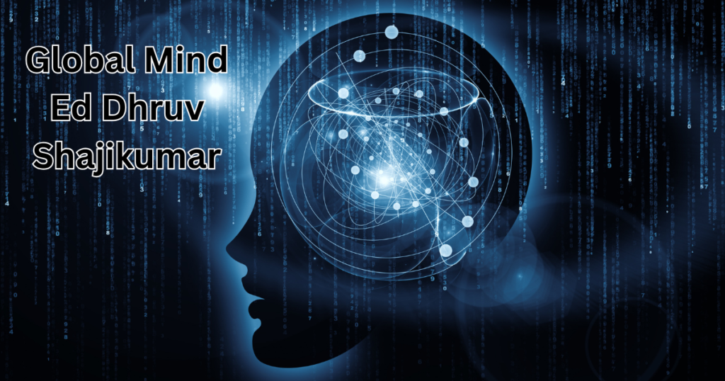 Global Mind Ed Dhruv Shajikumar