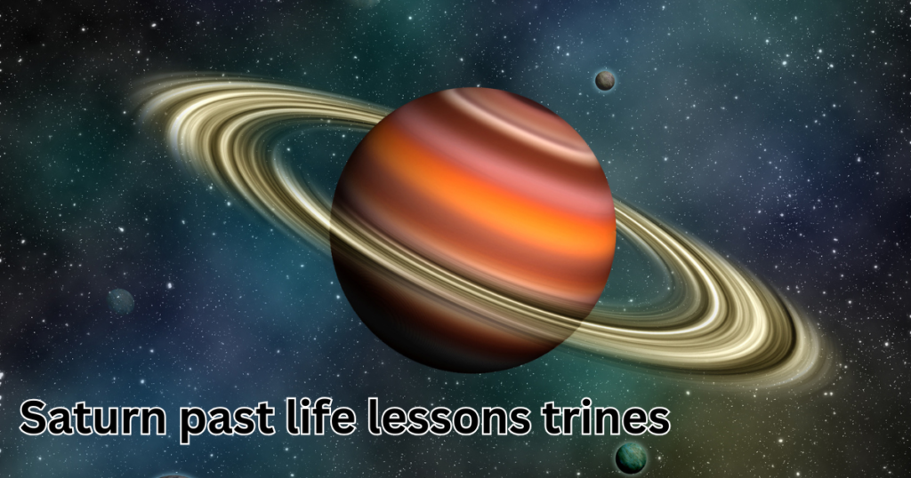 Saturn past life lessons trines