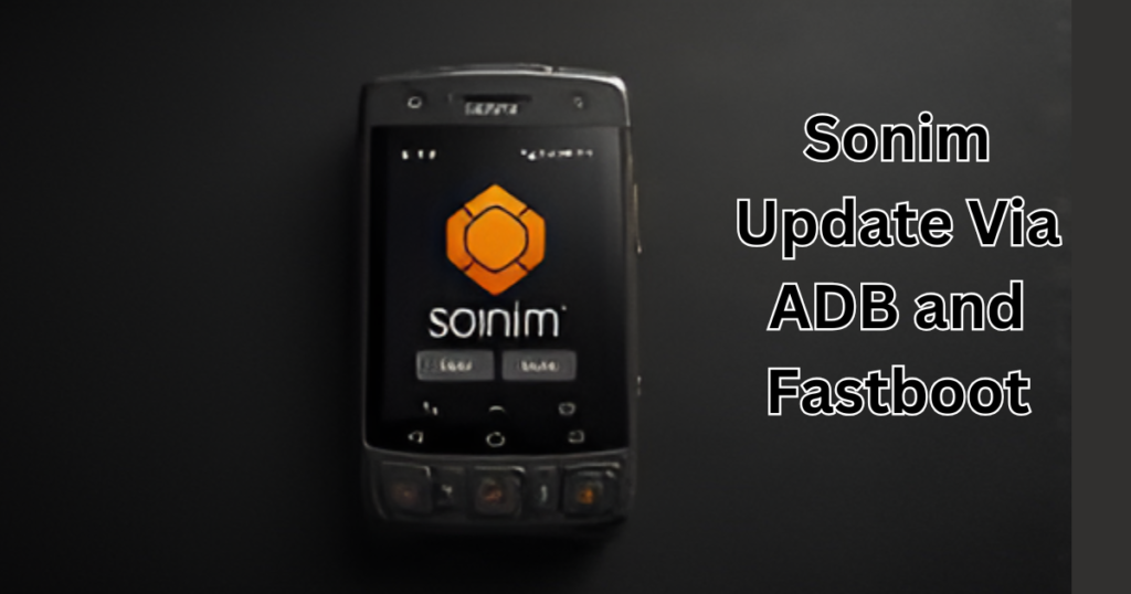 Sonim Update Via ADB and Fastboot