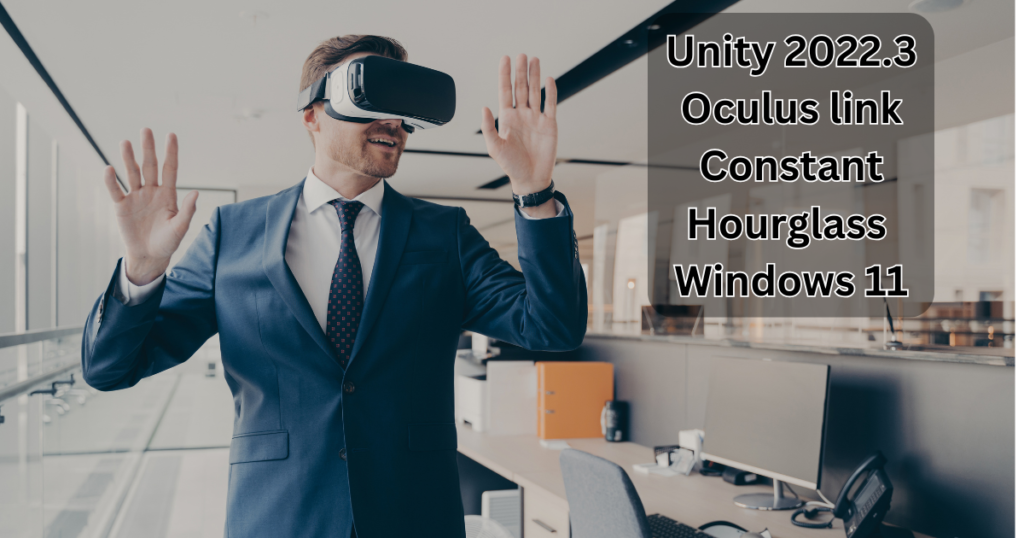 Unity 2022.3 Oculus link Constant Hourglass Windows 11