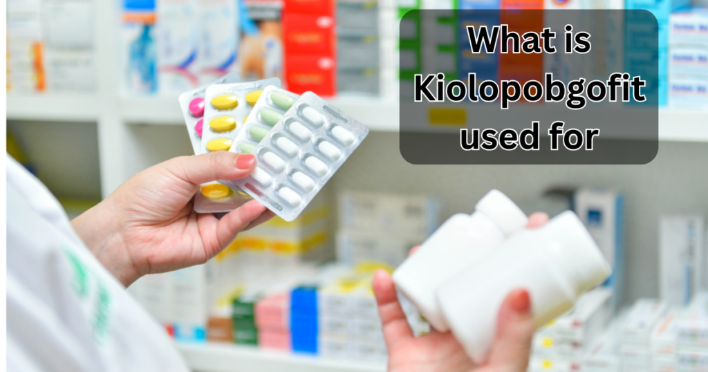 What is Kiolopobgofit used for