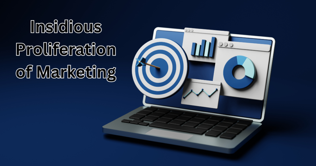 insidious proliferation of marketing